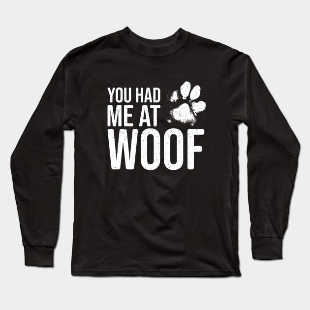Funny Dog Lover - You had me at Woof Long Sleeve T-Shirt by Elsie Bee Designs